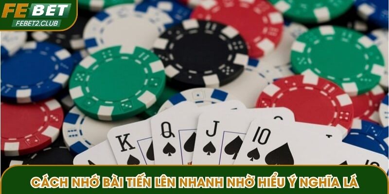 Cách nhớ bài tiến lên nhanh nhờ hiểu ý nghĩa lá