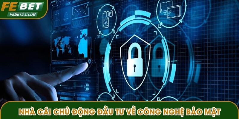 Nhà cái chủ động đầu tư về công nghệ bảo mật
