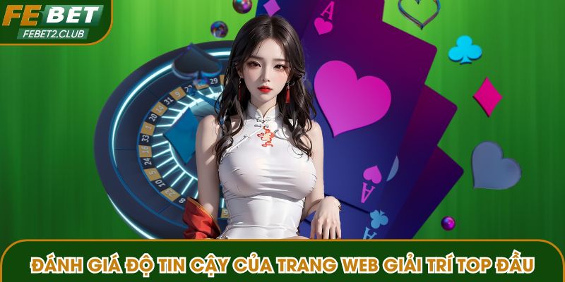 Đánh giá sơ bộ độ tin cậy của trang web giải trí top đầu