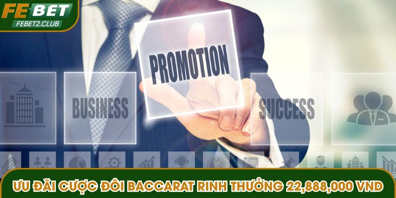 Ưu đãi cược đôi Baccarat rinh thưởng 22,888,000 VND