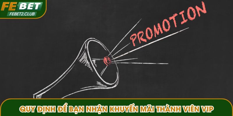 Quy định để bạn nhận khuyến mãi thành viên VIP