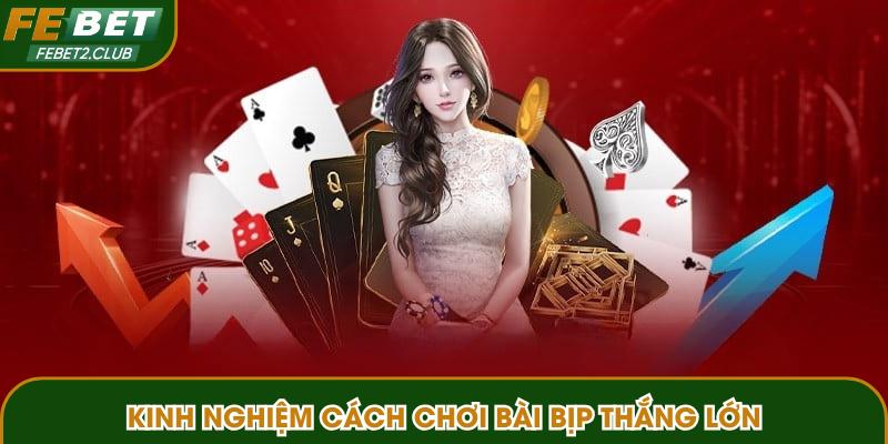 Kinh nghiệm cách chơi bài bịp thắng lớn