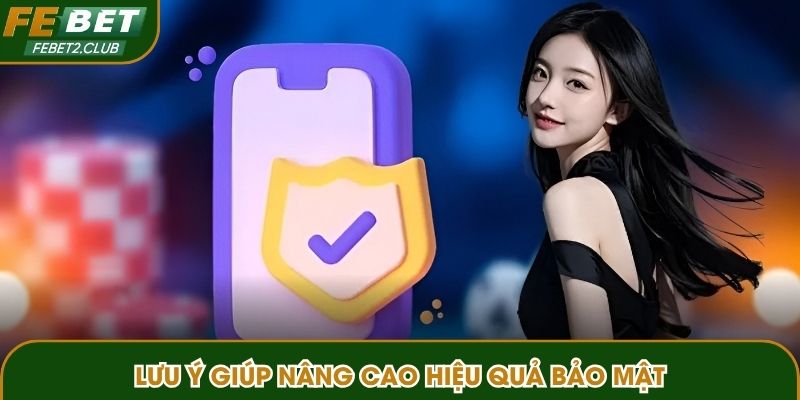 Lưu ý giúp nâng cao hiệu quả bảo mật