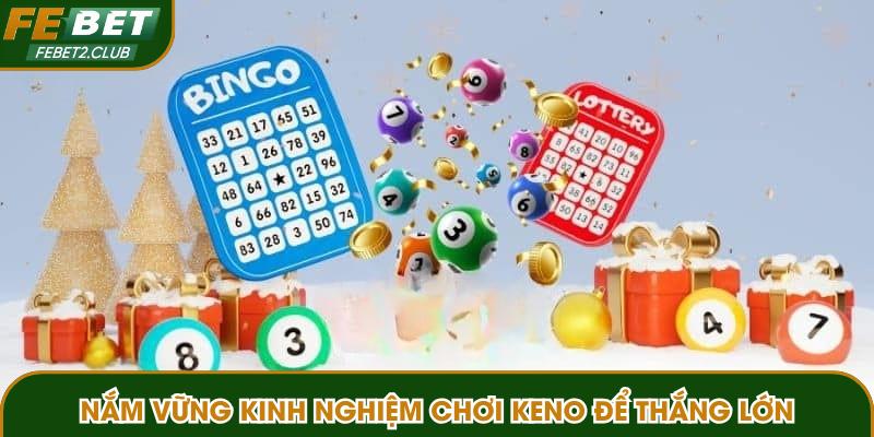 Nắm vững kinh nghiệm chơi keno để thắng lớn