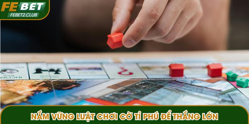 Nắm vững luật chơi cờ tỉ phú để thắng lớn