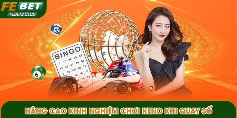 Nâng cao kinh nghiệm chơi keno khi quay số