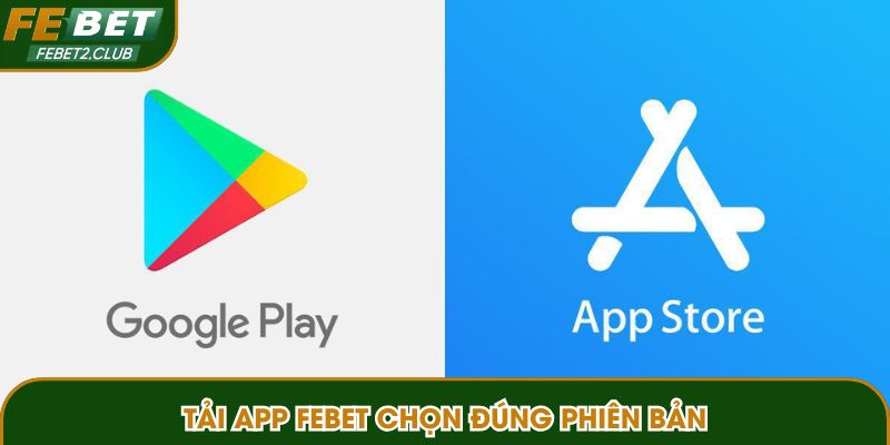 Tải app FEBET chọn đúng phiên bản