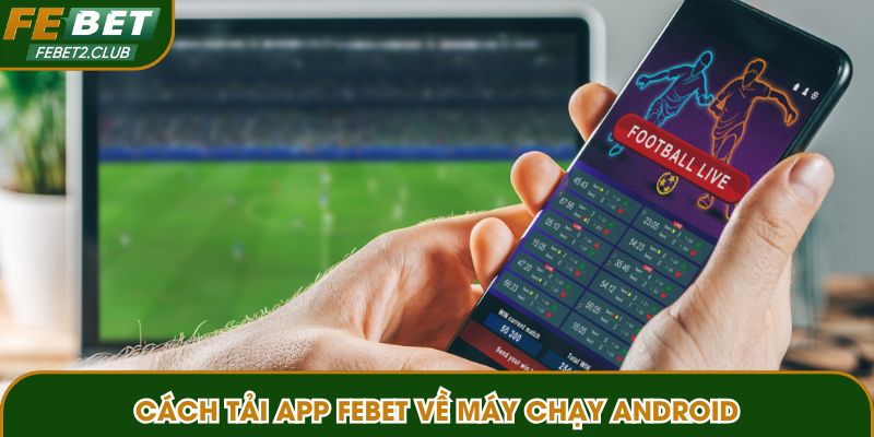 Quy trình 03 bước download app về máy chạy Android