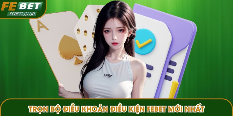 Trọn bộ điều khoản điều kiện FEBET mới nhất