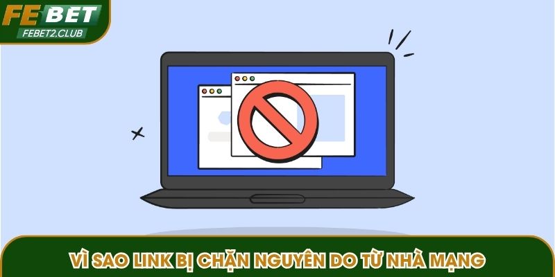 Vì sao link bị chặn nguyên do từ nhà mạng