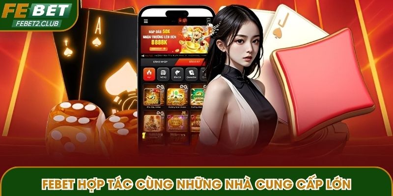 FEBET hợp tác cùng những nhà cung cấp lớn